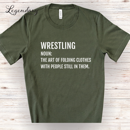Funny Wrestler T-Shirt Wrestling Noun: The Art Of Folding Clothes With People Still In Them
