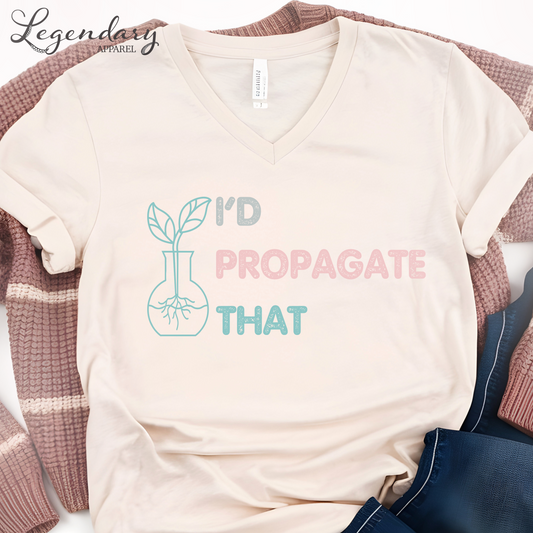 Gardening Shirt I'd Propagate That V-Neck Tee Shirt