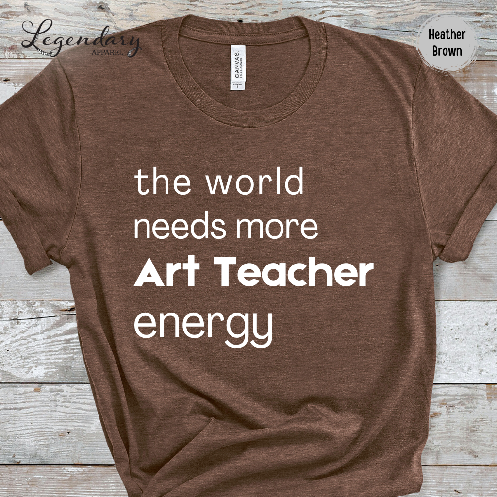 Art Teacher Shirt The World Needs More Art Teacher Energy