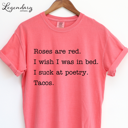Taco Poem T-Shirt Roses are red I wish I was in bed I suck at poetry Tacos