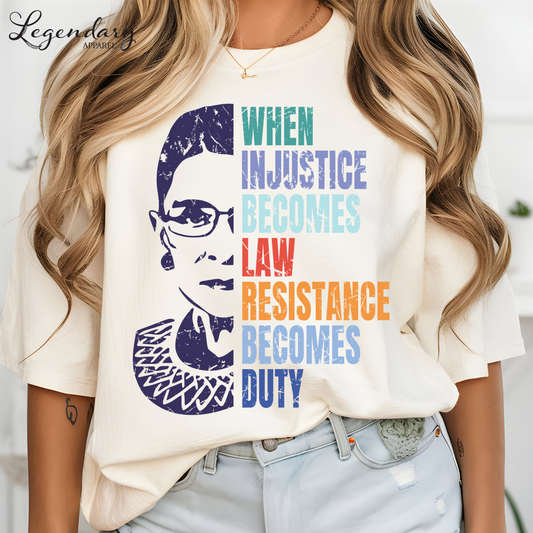 RBG Shirt When Injustice Becomes Law Resistance Becomes Duty Comfort Colors Tee Political Protest Feminist TShirt Ruth Bader Ginsburg Shirt