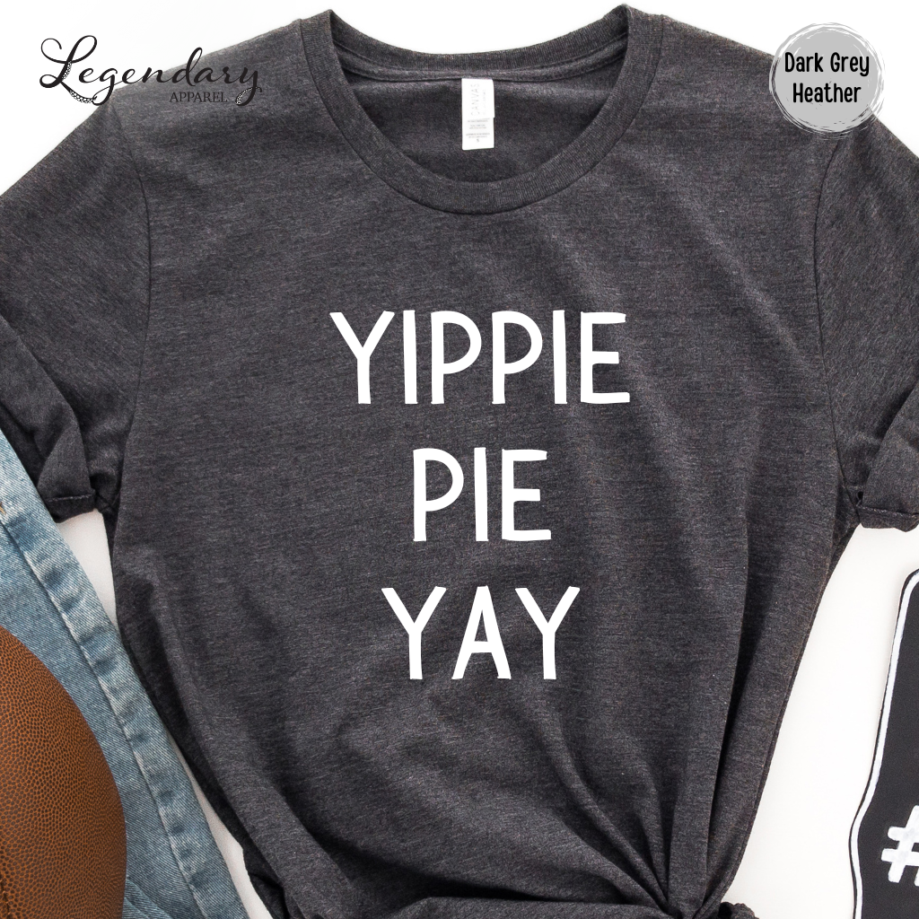 Yippie Pie Yay Funny Thanksgiving Shirt