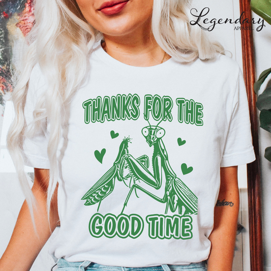 Praying Mantis T-Shirt Thanks For The Good Time