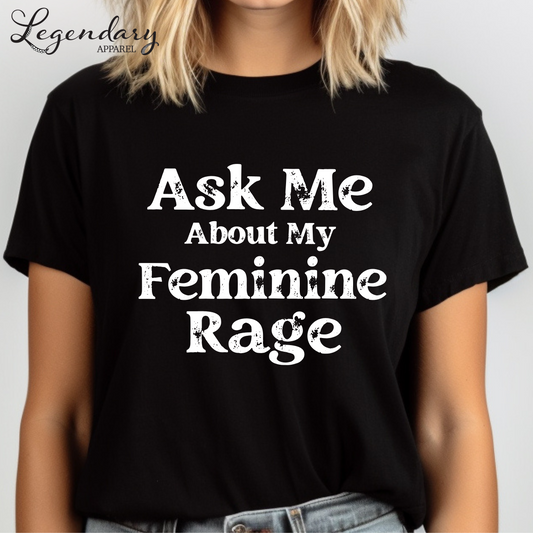 Ask Me About My Feminine Rage T-Shirt