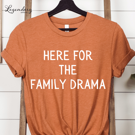 Here For The Family Drama Thanksgiving Shirt