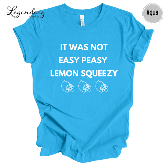 It Was Not Easy Peasy Lemon Squeezy Shirt