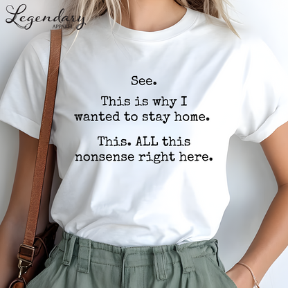 See This Is Why I Wanted To Stay Home This All This Nonsense Right Here T-Shirt