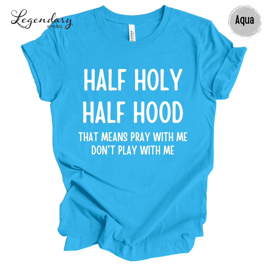 Half Holy Half Hood That Means Pray With Me Don't Play With Me Tee Shirt