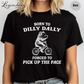Born to Dilly Dally Forced To Pick Up The Pace T-Shirt