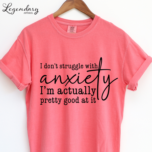 I Don't Struggle With Anxiety I'm Actually Pretty Good At It