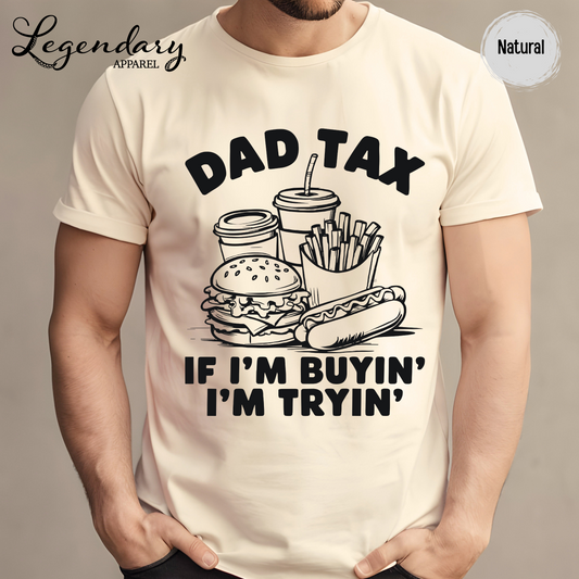 Dad Tax T-Shirt If I'm Buying I'm Trying