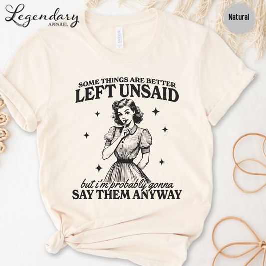 Somethings Are Better Left Unsaid But I'm Probably Gonna Say Them Anyway T-Shirt
