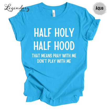 Half Holy Half Hood Shirt That Means Pray With Me Don't Play With Me T-Shirt