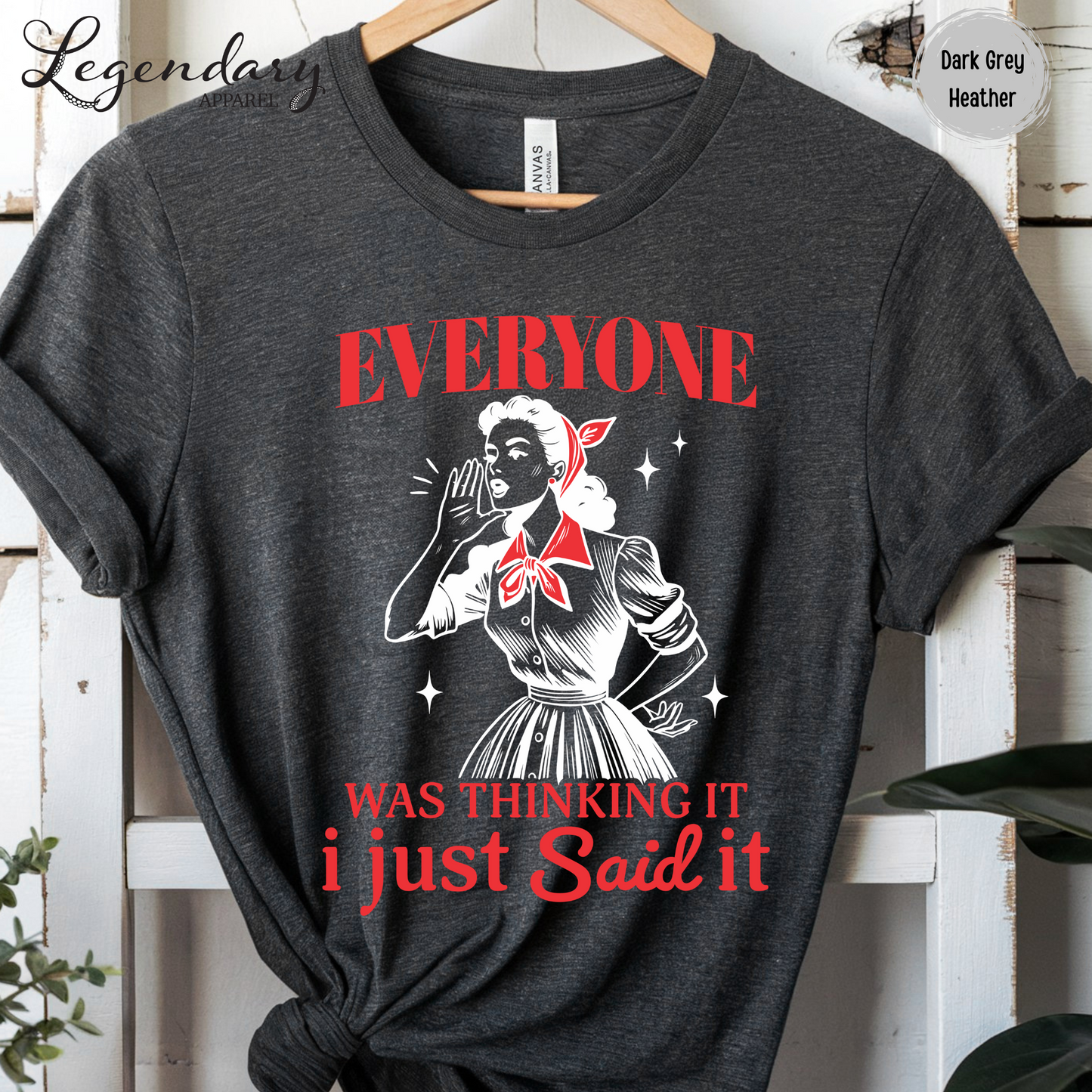 Everyone Was Thinking It I Just Said It T-Shirt