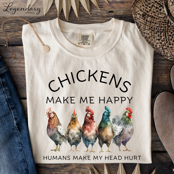 Chickens Make Me Happy People Make My Head Hurt