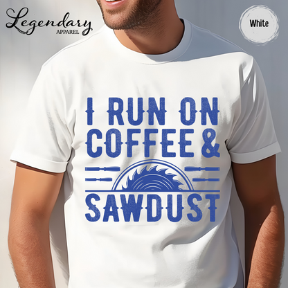 I Run On Coffee & Sawdust T-Shirt