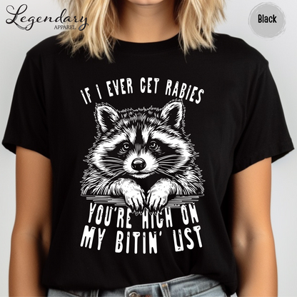 If I Ever Get Rabies You're High On My Bitin' List T-Shirt