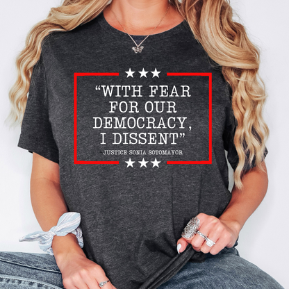 Democracy T-Shirt With Fear Of Our Democracy I Dissent Shirt Activist TShirt Justice Sonia Sotomayor Shirt Women's Right Shirt