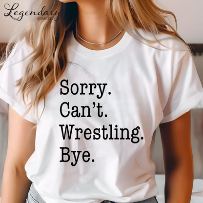Sorry Can't Wrestling Bye Funny Wrestler T-Shirt