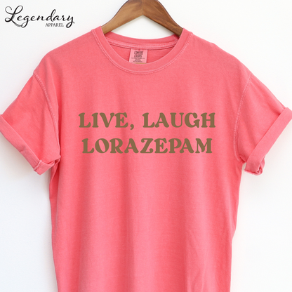 Live Laugh Lorazepam Comfort Colors T-Shirt