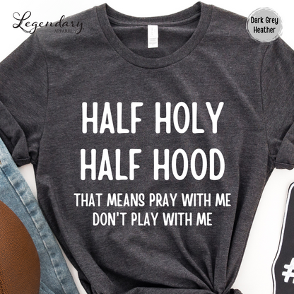 Half Holy Half Hood Shirt That Means Pray With Me Don't Play With Me T-Shirt