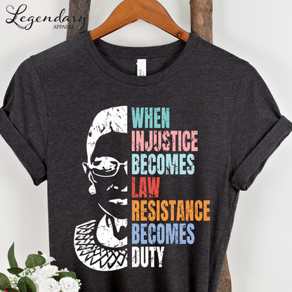RBG Shirt When Injustice Becomes Law Resistance Becomes Duty Tee Political Protest Feminist TShirt Ruth Bader Ginsburg Shirt