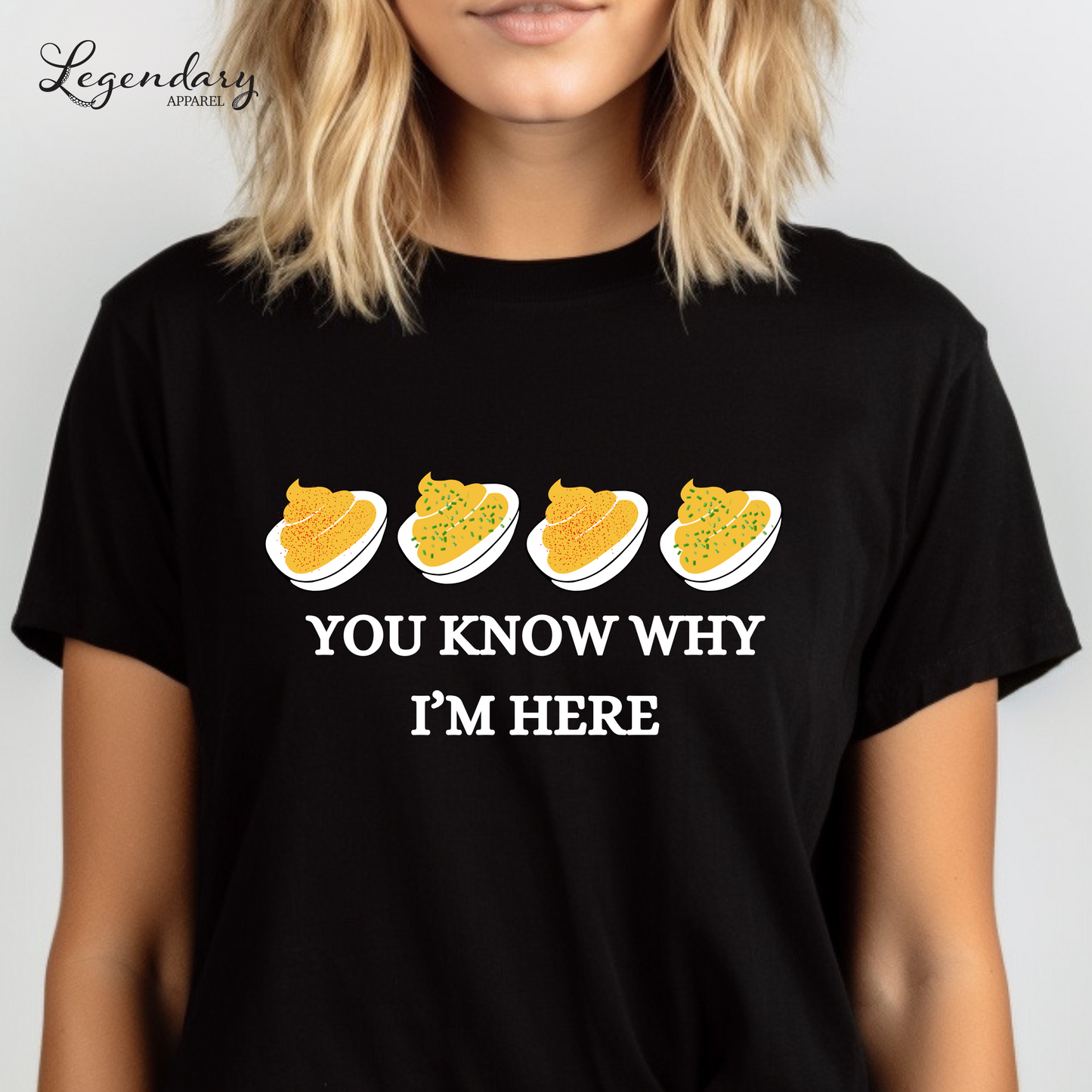 You Know Why I'm Here Deviled Eggs Shirt