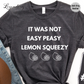 It Was Not Easy Peasy Lemon Squeezy Shirt