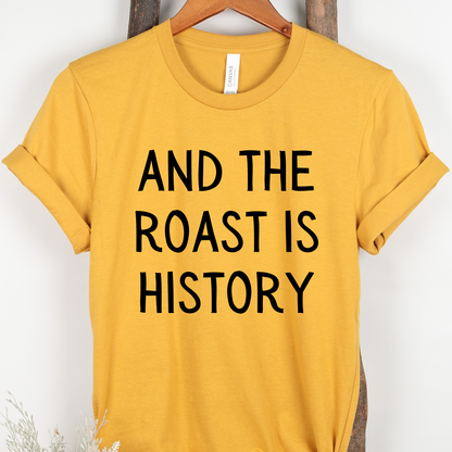 And The Roast Is History Funny Thanksgiving Shirt