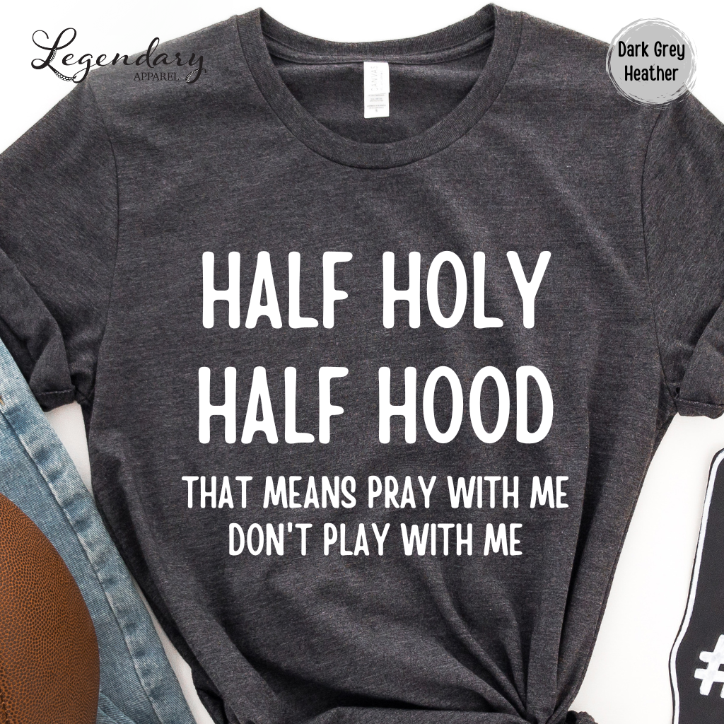 Half Holy Half Hood That Means Pray With Me Don't Play With Me Tee Shirt