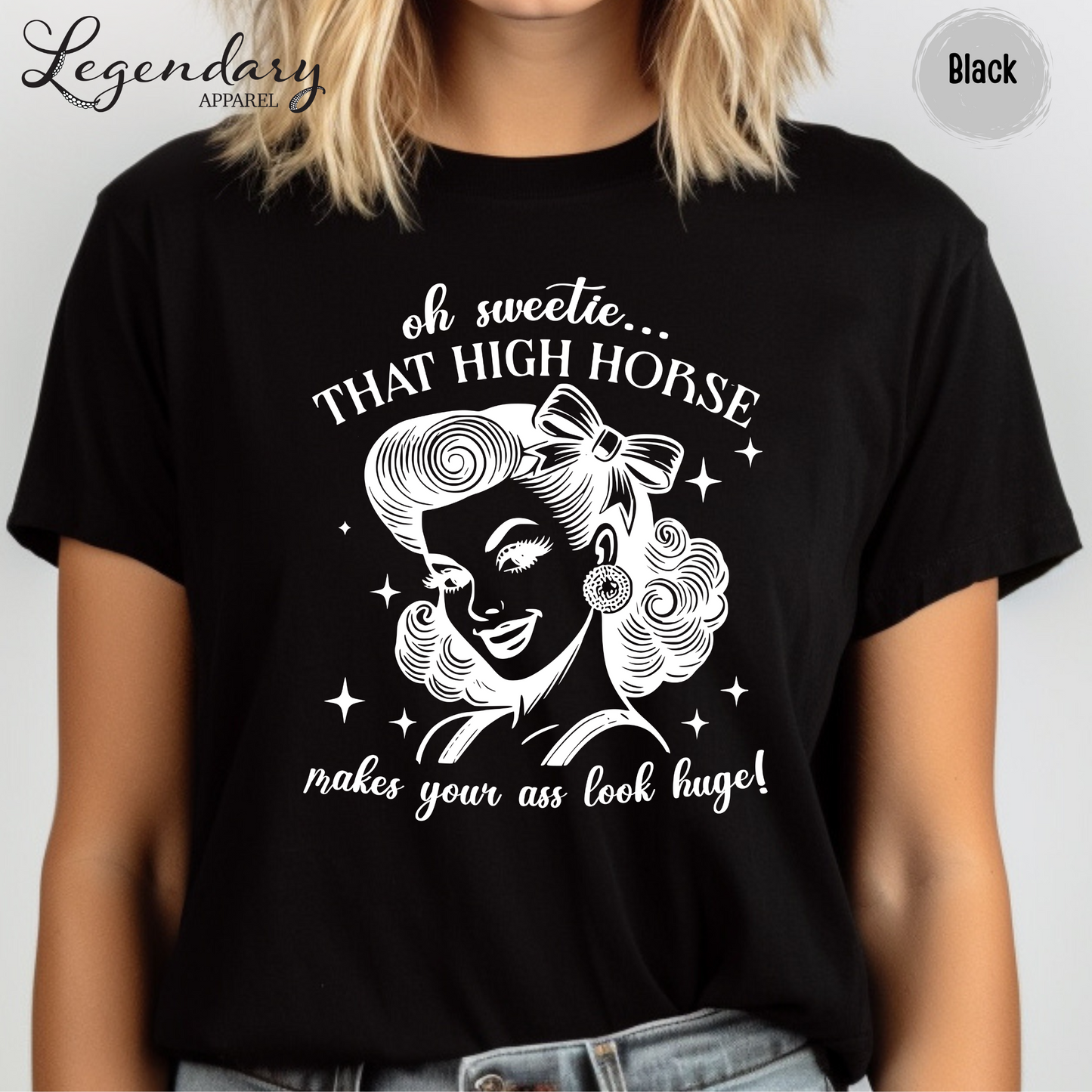 Oh Sweetie That High Horse Makes Your Ass Look Huge T-Shirt