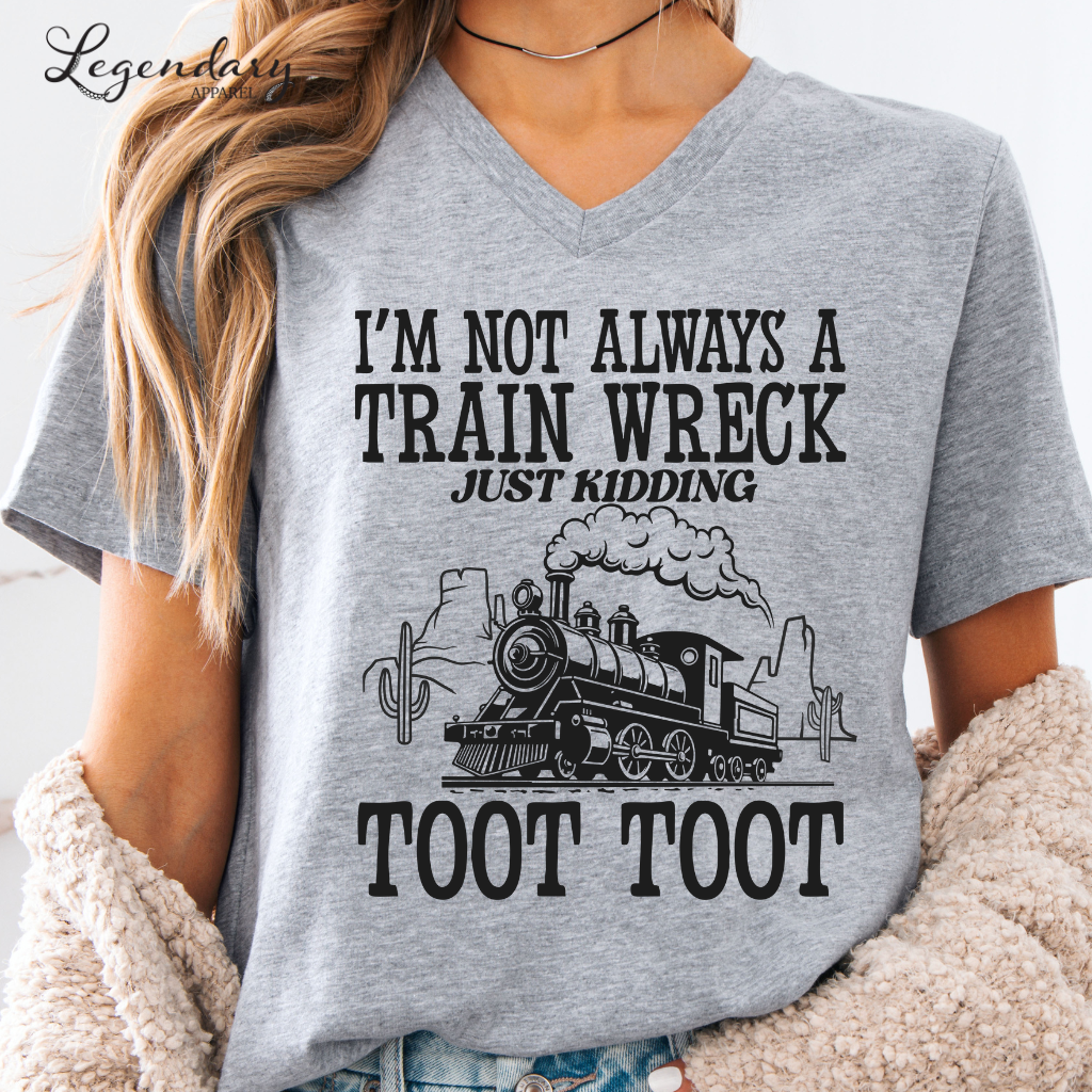 I'm Not Always A Train Wreck Just Kidding Toot Toot VNeck Shirt