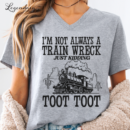 I'm Not Always A Train Wreck Just Kidding Toot Toot VNeck Shirt
