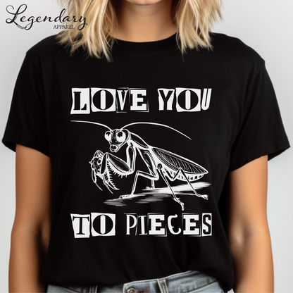Praying Mantis T-Shirt Love You To Pieces