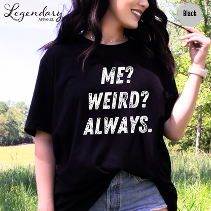 Me Weird Always T-Shirt