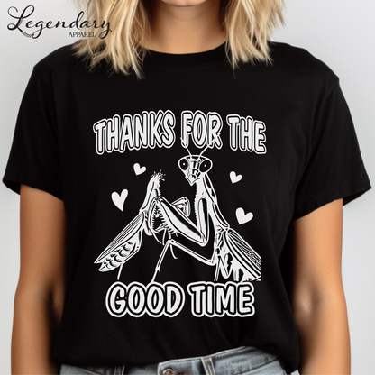 Praying Mantis T-Shirt Thanks For The Good Time