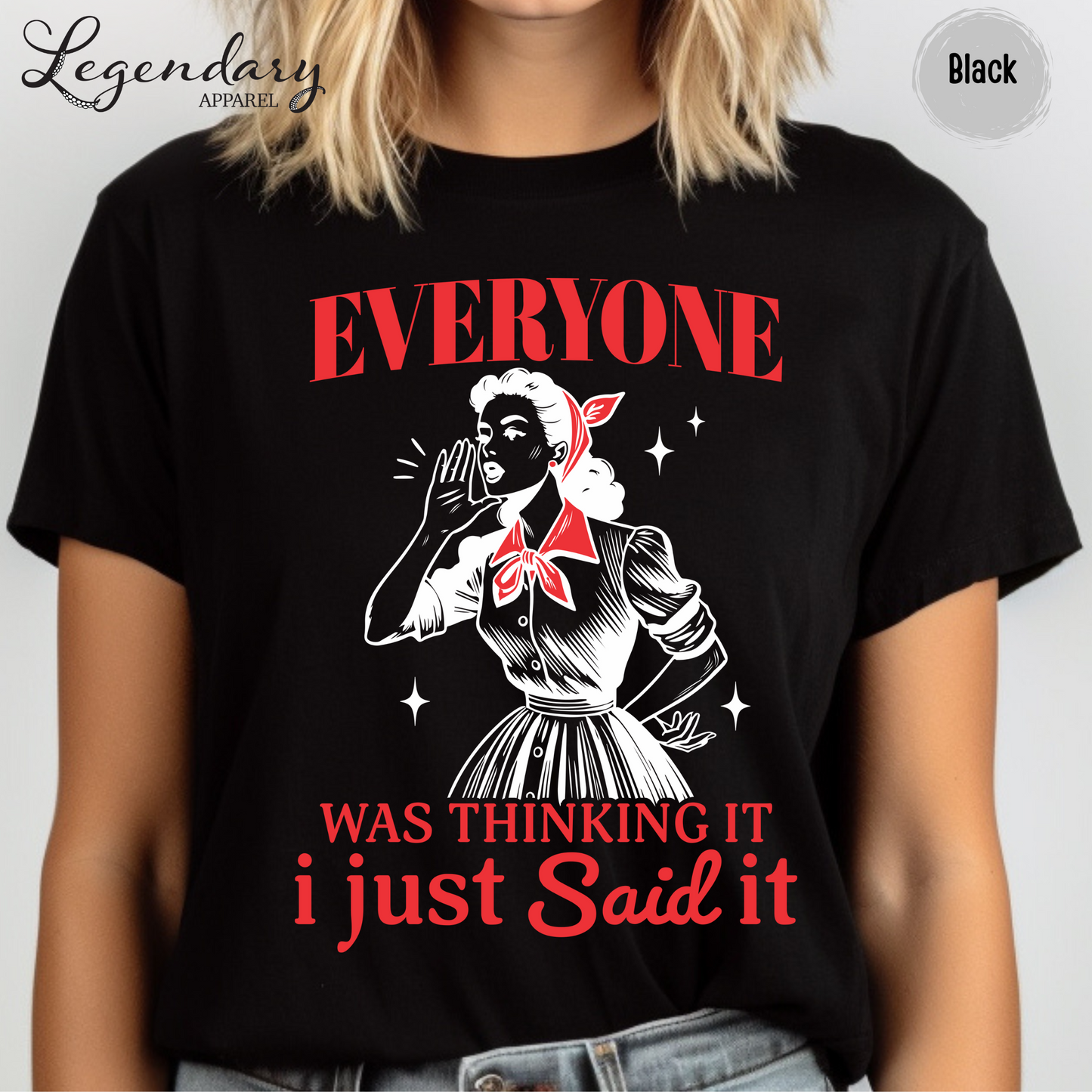 Everyone Was Thinking It I Just Said It T-Shirt