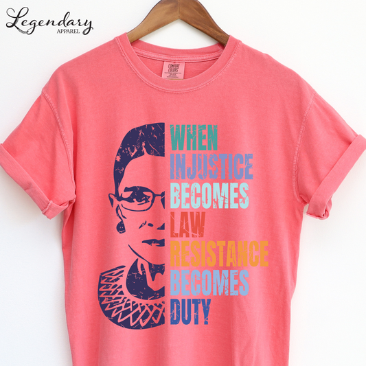 RBG Shirt When Injustice Becomes Law Resistance Becomes Duty Comfort Colors Tee Political Protest Feminist TShirt Ruth Bader Ginsburg Shirt