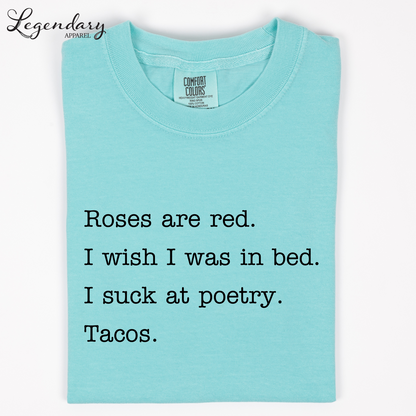 Taco Poem T-Shirt Roses are red I wish I was in bed I suck at poetry Tacos