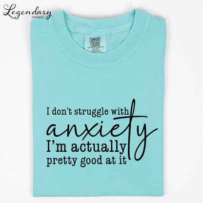 I Don't Struggle With Anxiety I'm Actually Pretty Good At It