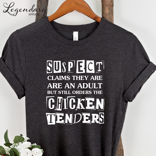 Suspect Claims They Are An Adult But Still Orders The Chicken Tenders T-Shirt