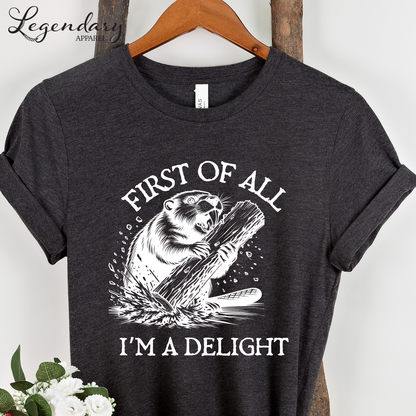 First Of All I'm A Delight Funny Beaver T-Shirt