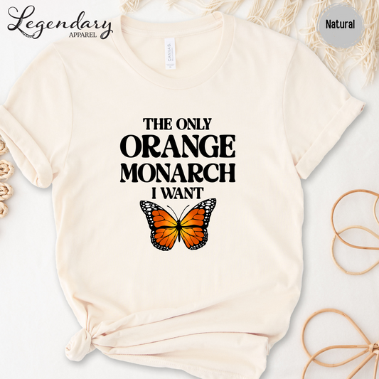 The Only Monarch I Want T-Shirt