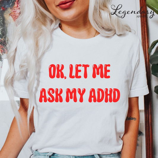 Ok Let Me Ask My ADHD T-Shirt
