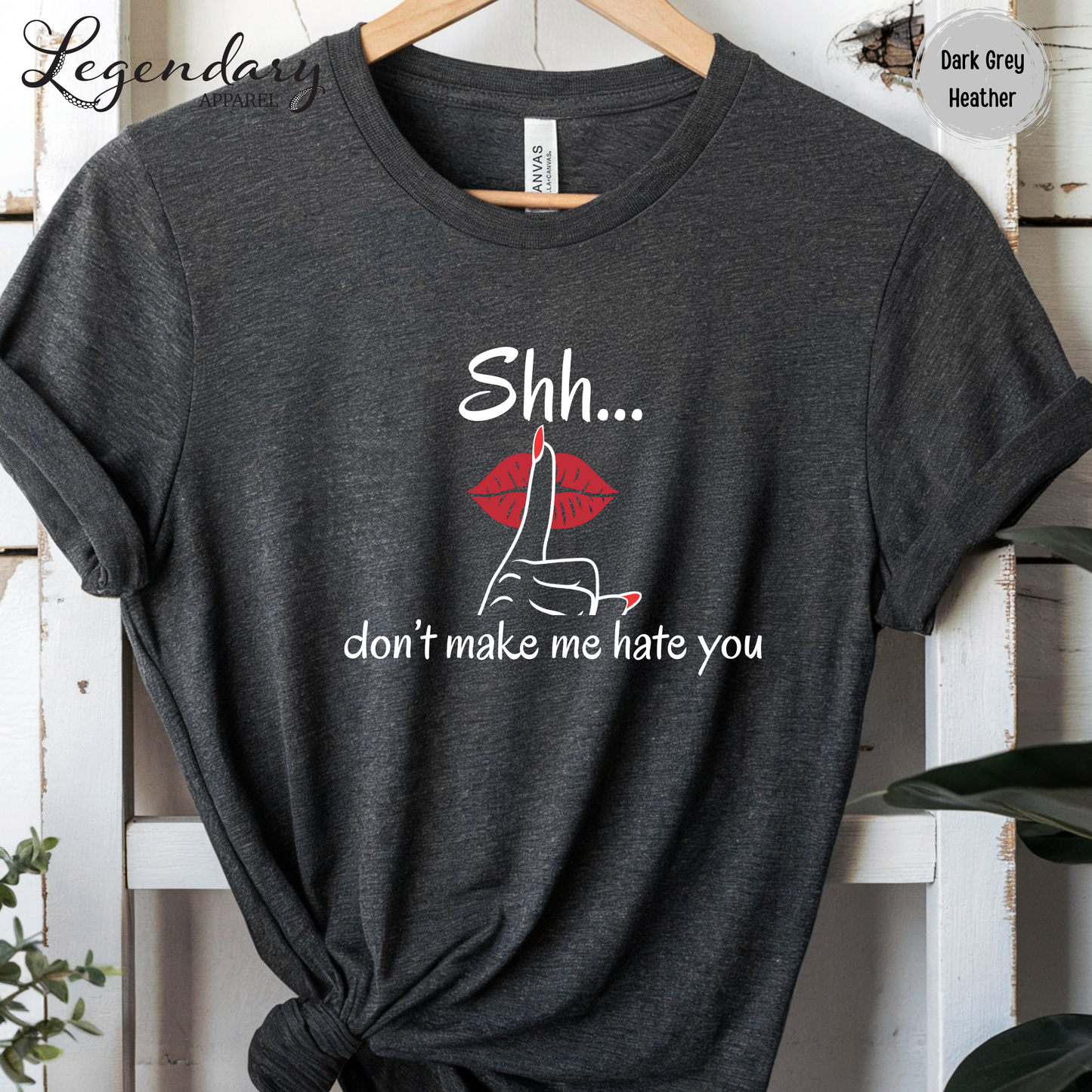Shh Don't Make Me Hate You Shirt Tee Shirt