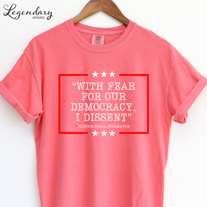 Democracy T-Shirt Comfort Colors With Fear Of Our Democracy I Dissent Shirt Activist TShirt Justice Sonia Sotomayor Shirt Women's Right Shirt