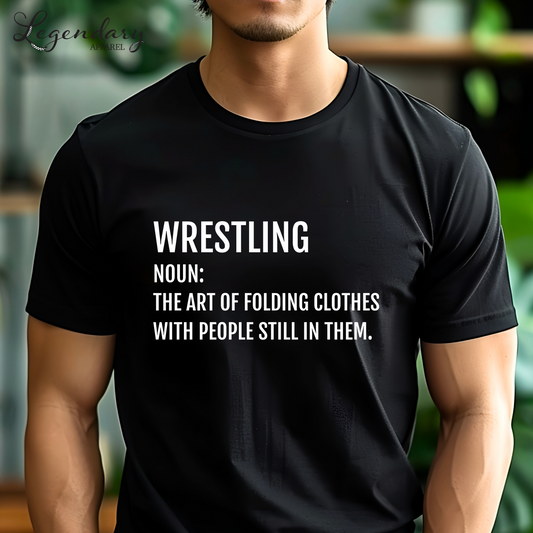 Funny Wrestler T-Shirt Wrestling Noun: The Art Of Folding Clothes With People Still In Them