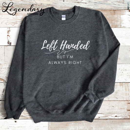 Left Handed But I'm Always Right Crewneck Sweatshirt