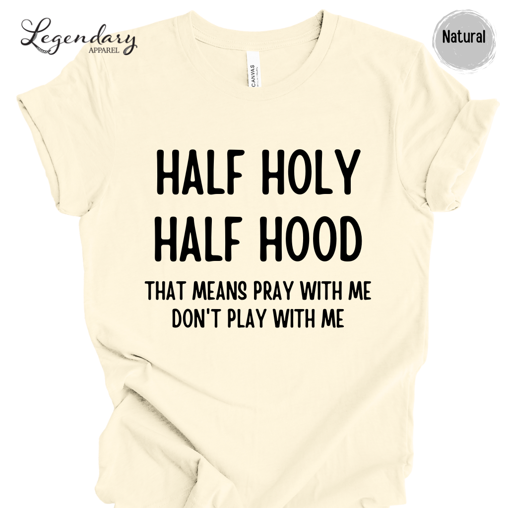 Half Holy Half Hood That Means Pray With Me Don't Play With Me Tee Shirt