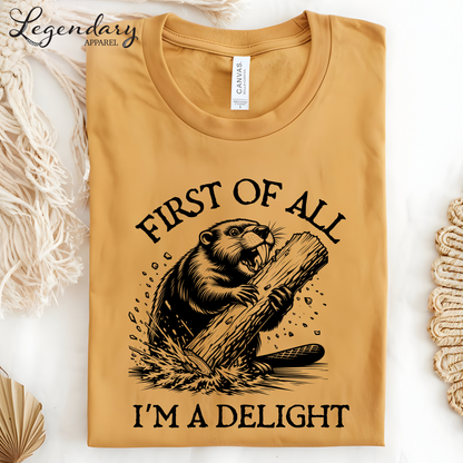 First Of All I'm A Delight Funny Beaver T-Shirt